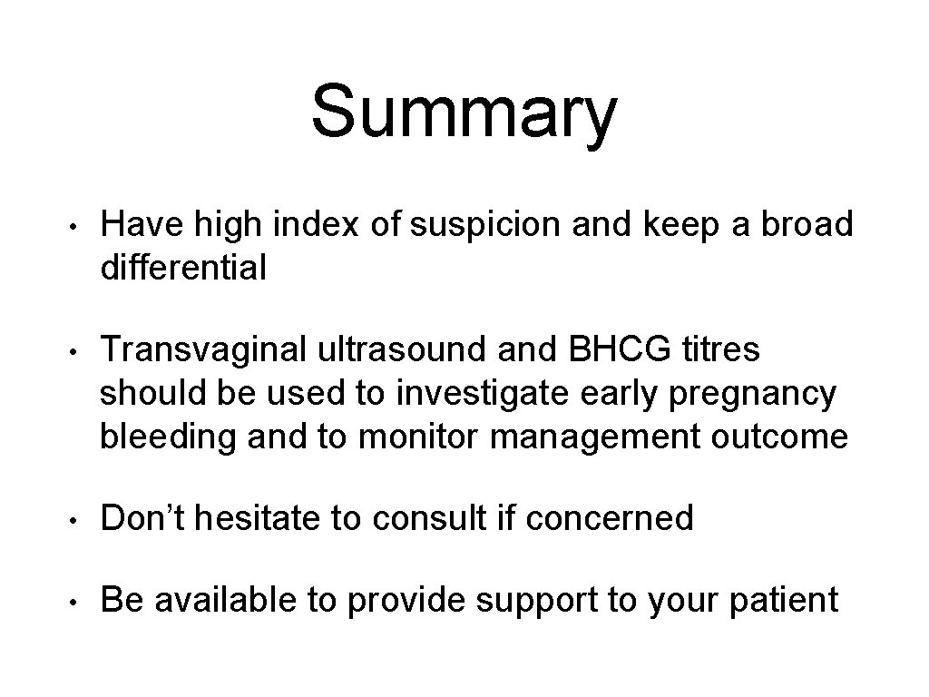 Summary • Have high index of suspicion and keep a broad differential • Transvaginal
