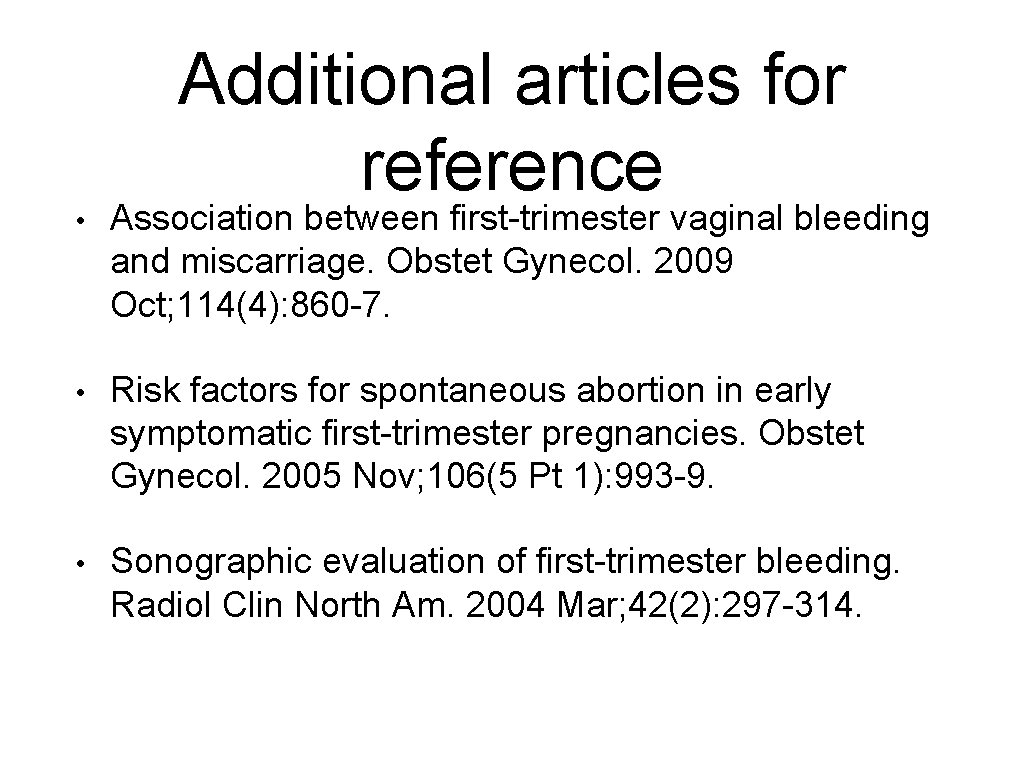 Additional articles for reference • Association between first-trimester vaginal bleeding and miscarriage. Obstet Gynecol.