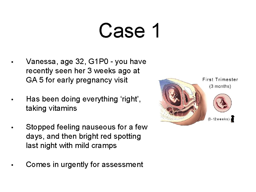 Case 1 • Vanessa, age 32, G 1 P 0 - you have recently