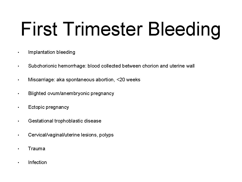 First Trimester Bleeding • Implantation bleeding • Subchorionic hemorrhage: blood collected between chorion and