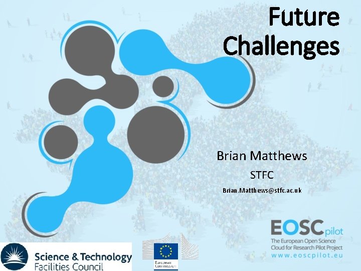 Future Challenges Brian Matthews STFC Brian. Matthews@stfc. ac. uk 