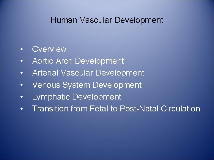 Human Vascular Development • • • Overview Aortic Arch Development Arterial Vascular Development Venous