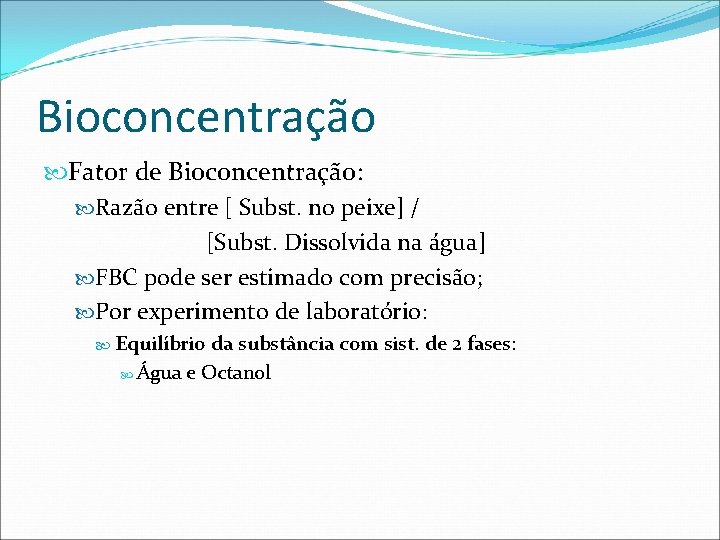 Bioconcentração Fator de Bioconcentração: Razão entre [ Subst. no peixe] / [Subst. Dissolvida na