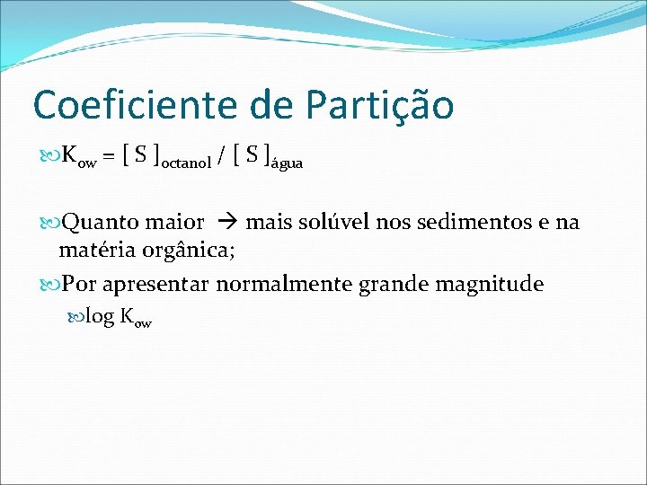 Coeficiente de Partição Kow = [ S ]octanol / [ S ]água Quanto maior