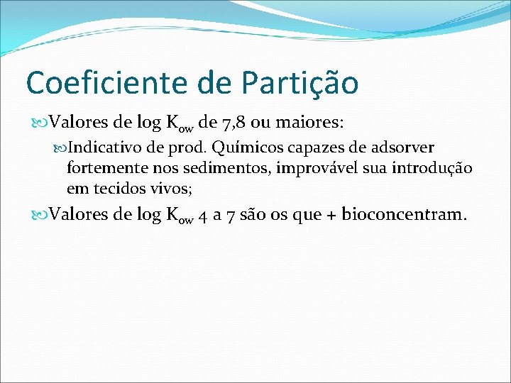 Coeficiente de Partição Valores de log Kow de 7, 8 ou maiores: Indicativo de
