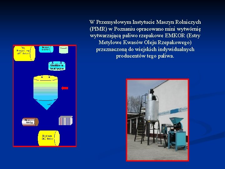 n W Przemysłowym Instytucie Maszyn Rolniczych (PIMR) w Poznaniu opracowano mini wytwórnię wytwarzającą paliwo