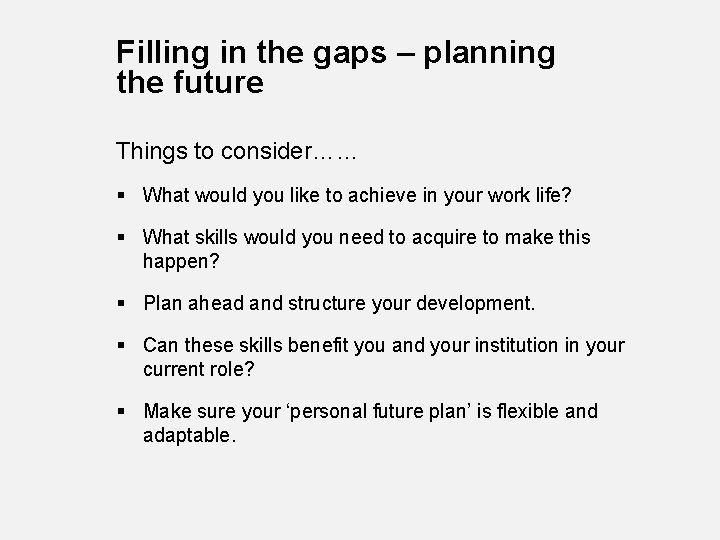 Filling in the gaps – planning the future Things to consider…… § What would