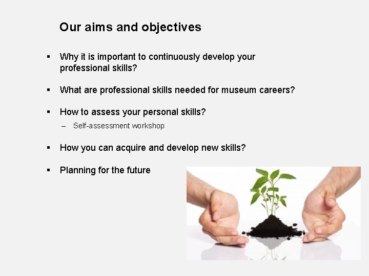 Our aims and objectives § Why it is important to continuously develop your professional