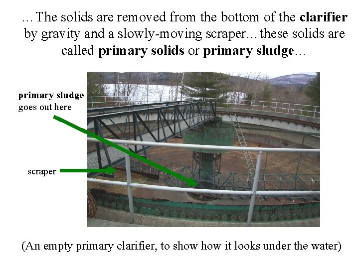 …The solids are removed from the bottom of the clarifier by gravity and a