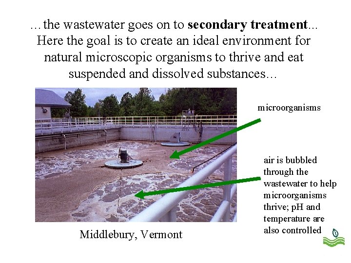 …the wastewater goes on to secondary treatment. . . Here the goal is to