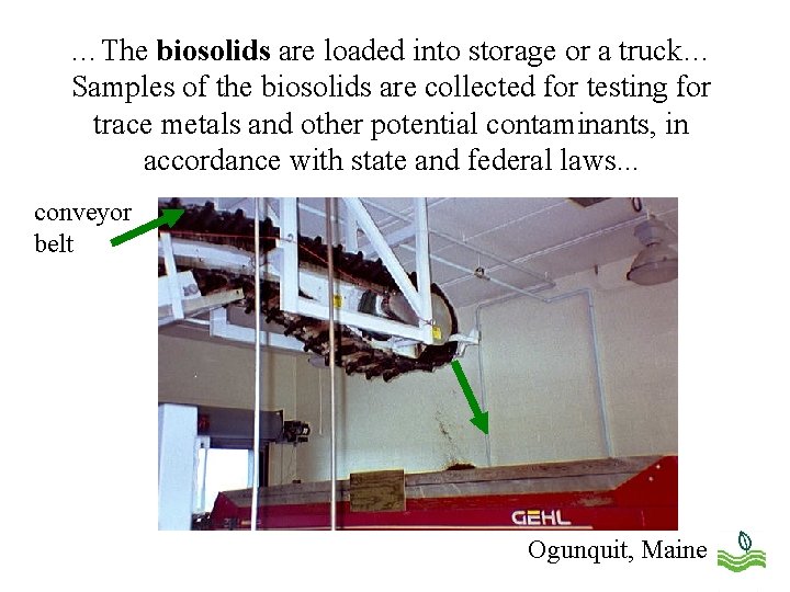 …The biosolids are loaded into storage or a truck… Samples of the biosolids are