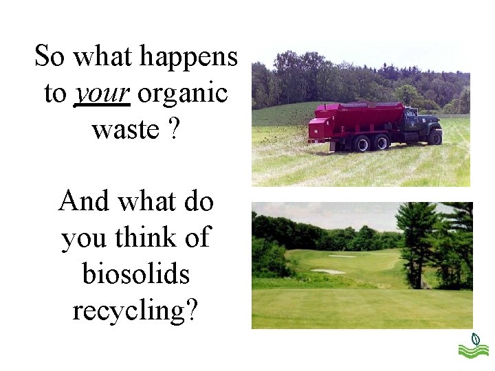 So what happens to your organic waste ? And what do you think of