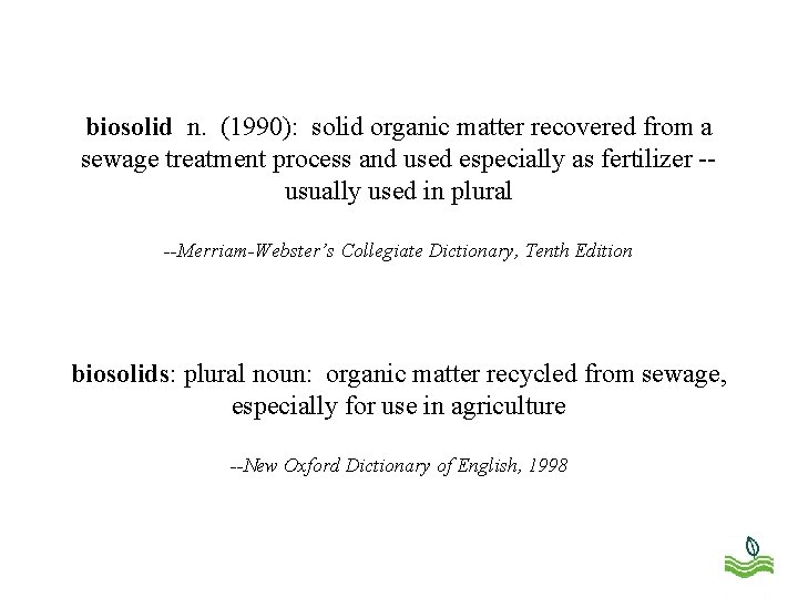 biosolid n. (1990): solid organic matter recovered from a sewage treatment process and used