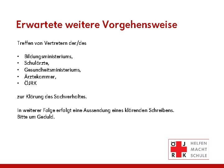 Erwartete weitere Vorgehensweise Treffen von Vertretern der/des • • • Bildungsministeriums, Schulärzte, Gesundheitsministeriums, Ärztekammer,