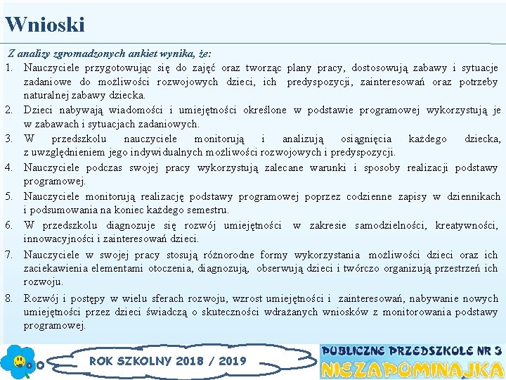 Wnioski Z analizy zgromadzonych ankiet wynika, że: 1. Nauczyciele przygotowując się do zajęć oraz