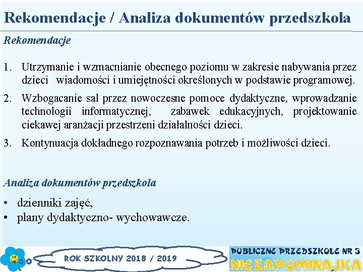 Rekomendacje / Analiza dokumentów przedszkola Rekomendacje 1. Utrzymanie i wzmacnianie obecnego poziomu w zakresie