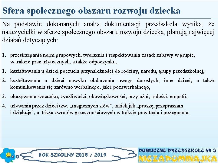 Sfera społecznego obszaru rozwoju dziecka Na podstawie dokonanych analiz dokumentacji przedszkola wynika, że nauczycielki