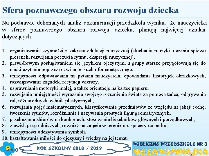 Sfera poznawczego obszaru rozwoju dziecka Na podstawie dokonanych analiz dokumentacji przedszkola wynika, że nauczycielki
