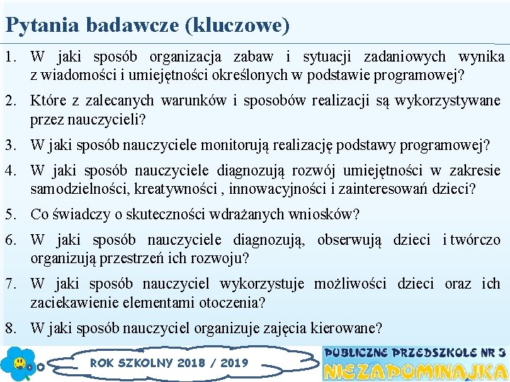 Pytania badawcze (kluczowe) 1. W jaki sposób organizacja zabaw i sytuacji zadaniowych wynika z