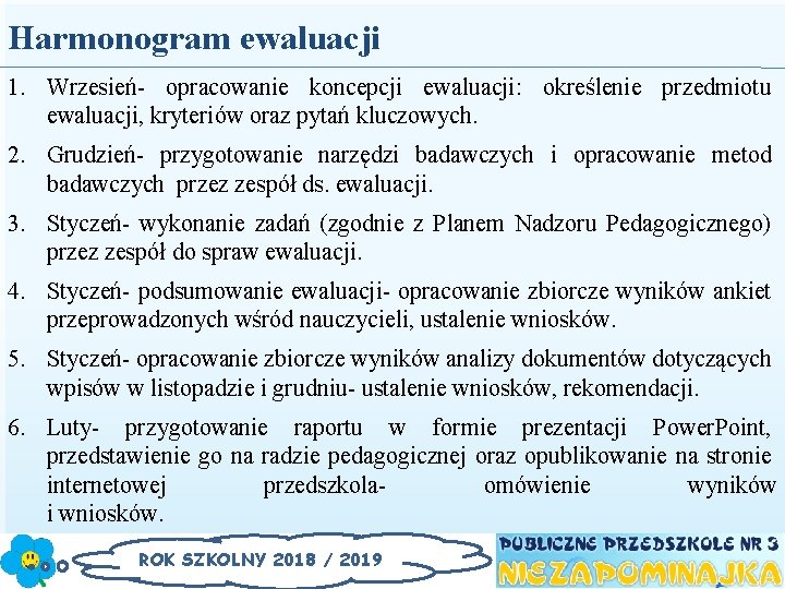 Harmonogram ewaluacji 1. Wrzesień- opracowanie koncepcji ewaluacji: określenie przedmiotu ewaluacji, kryteriów oraz pytań kluczowych.