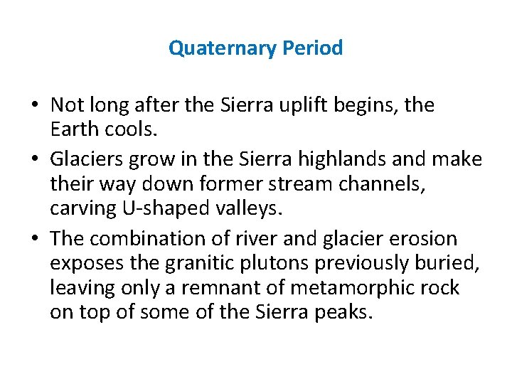 Quaternary Period • Not long after the Sierra uplift begins, the Earth cools. •