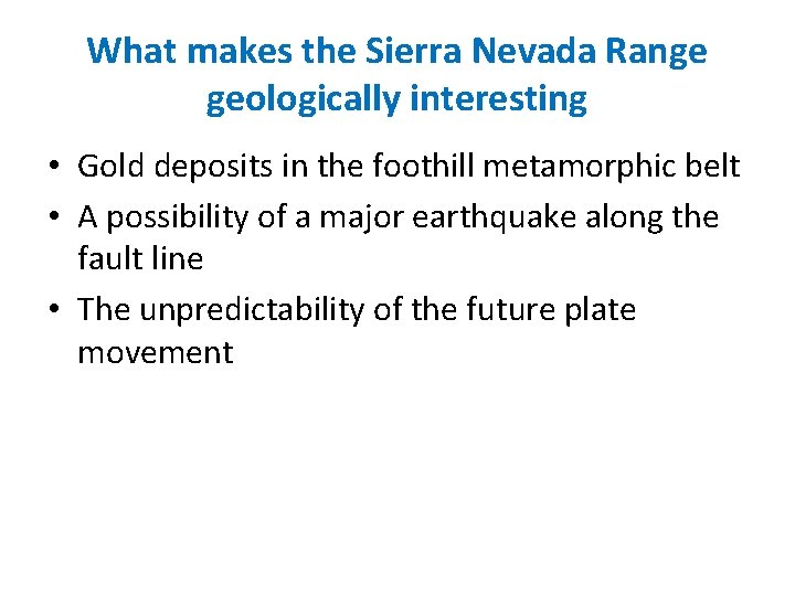 What makes the Sierra Nevada Range geologically interesting • Gold deposits in the foothill