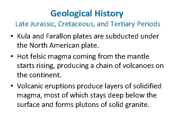 Geological History Late Jurassic, Cretaceous, and Tertiary Periods • Kula and Farallon plates are