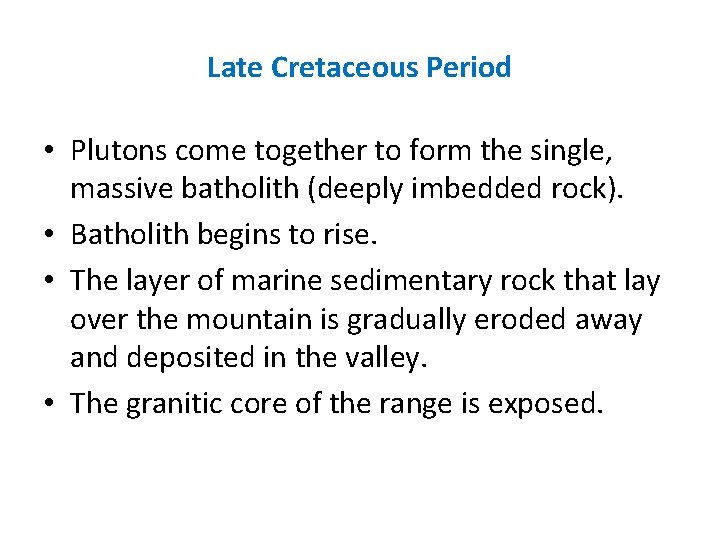 Late Cretaceous Period • Plutons come together to form the single, massive batholith (deeply