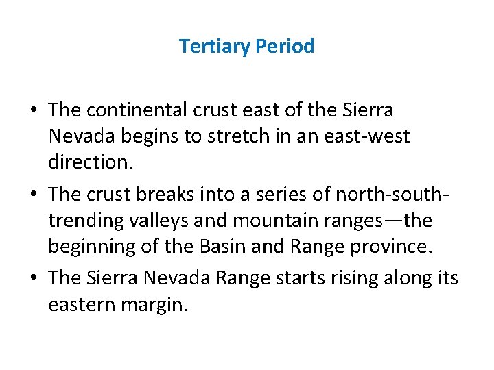 Tertiary Period • The continental crust east of the Sierra Nevada begins to stretch