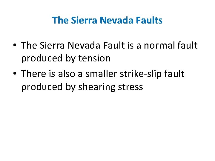 The Sierra Nevada Faults • The Sierra Nevada Fault is a normal fault produced