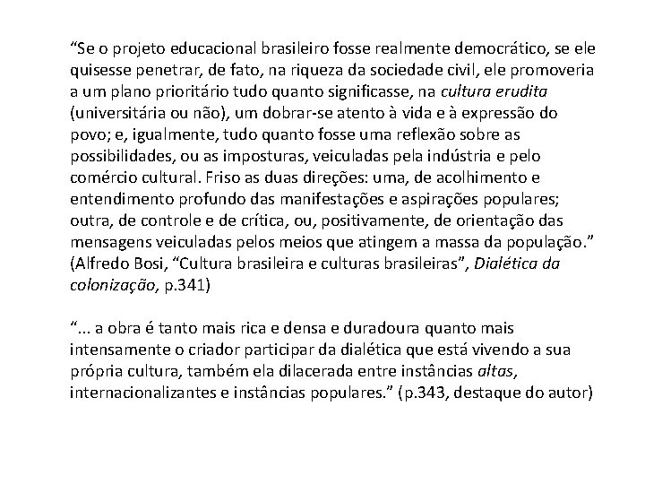 “Se o projeto educacional brasileiro fosse realmente democrático, se ele quisesse penetrar, de fato,