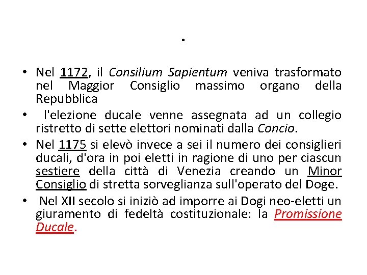 . • Nel 1172, il Consilium Sapientum veniva trasformato nel Maggior Consiglio massimo organo