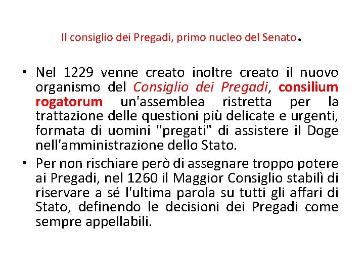 Il consiglio dei Pregadi, primo nucleo del Senato . • Nel 1229 venne creato