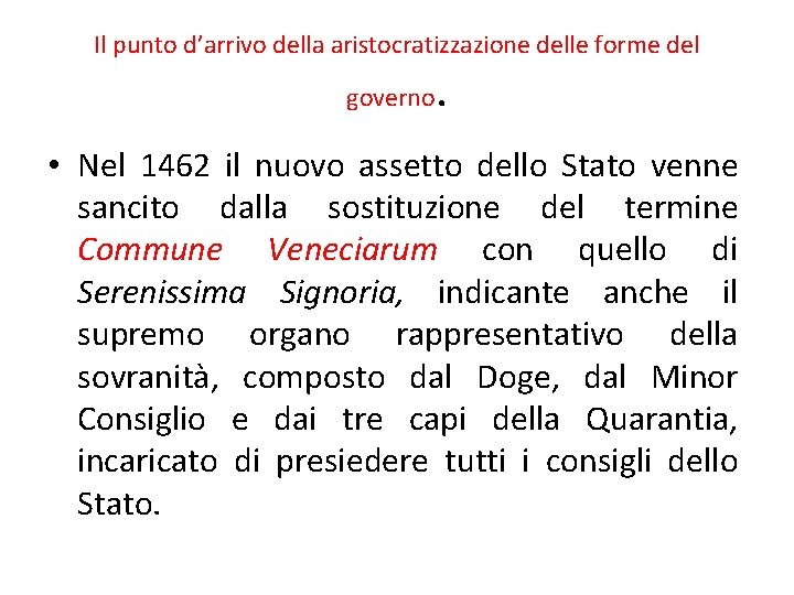 Il punto d’arrivo della aristocratizzazione delle forme del governo . • Nel 1462 il