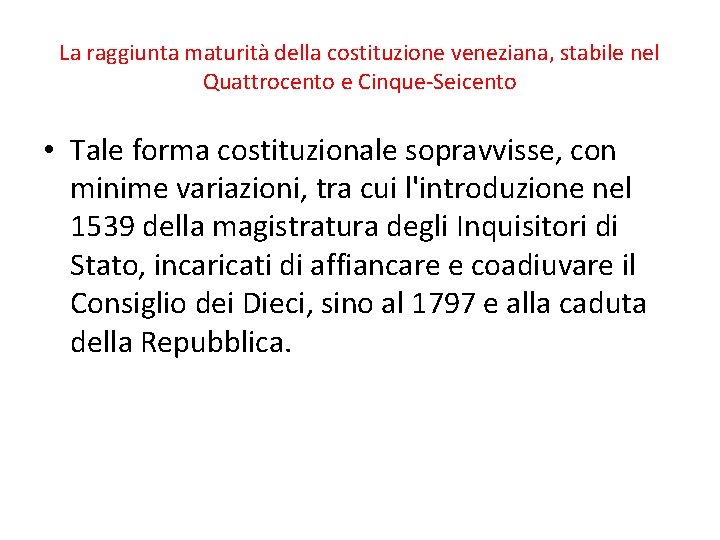La raggiunta maturità della costituzione veneziana, stabile nel Quattrocento e Cinque-Seicento • Tale forma