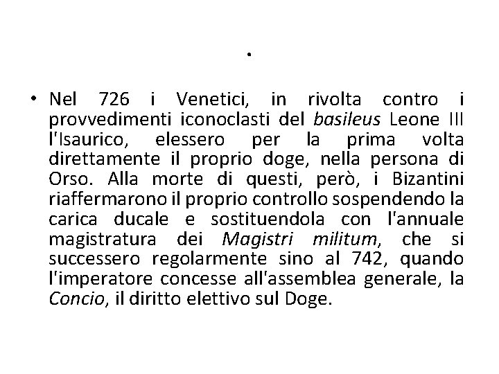 . • Nel 726 i Venetici, in rivolta contro i provvedimenti iconoclasti del basileus