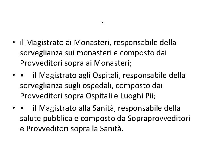 . • il Magistrato ai Monasteri, responsabile della sorveglianza sui monasteri e composto dai