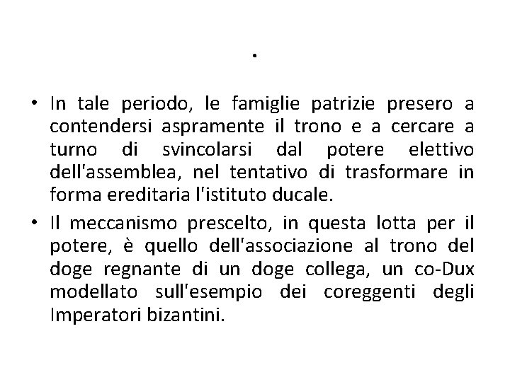 . • In tale periodo, le famiglie patrizie presero a contendersi aspramente il trono