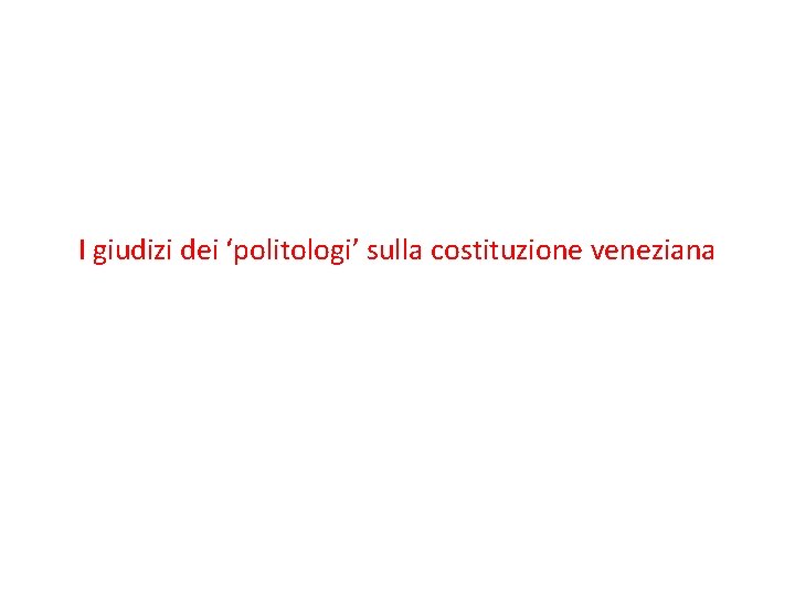 I giudizi dei ‘politologi’ sulla costituzione veneziana 
