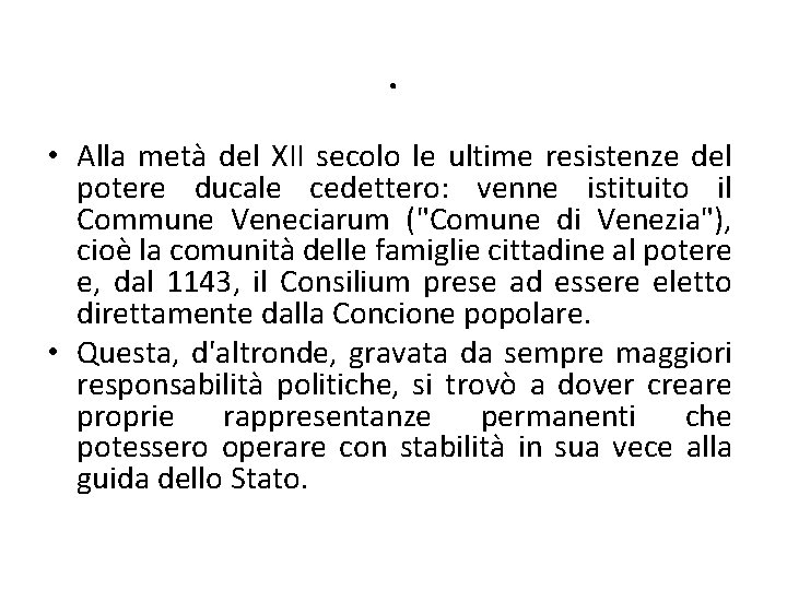 . • Alla metà del XII secolo le ultime resistenze del potere ducale cedettero: