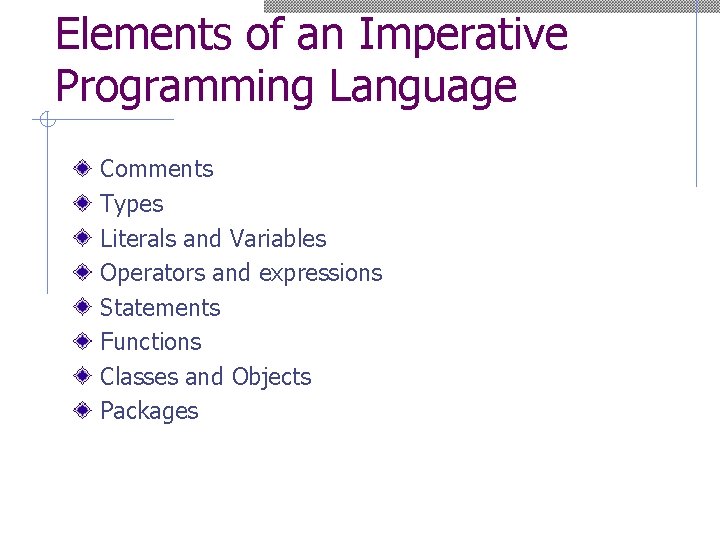 Elements of an Imperative Programming Language Comments Types Literals and Variables Operators and expressions