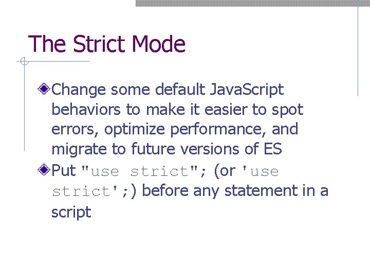 The Strict Mode Change some default Java. Script behaviors to make it easier to