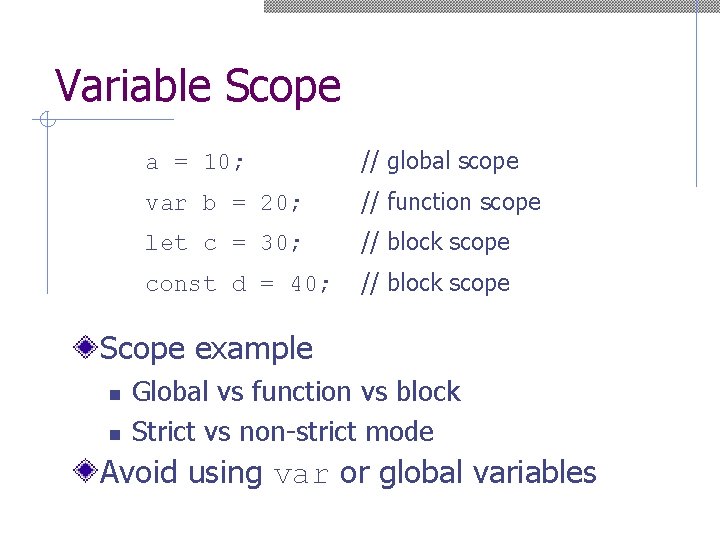 Variable Scope a = 10; // global scope var b = 20; // function