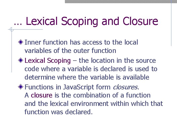 … Lexical Scoping and Closure Inner function has access to the local variables of