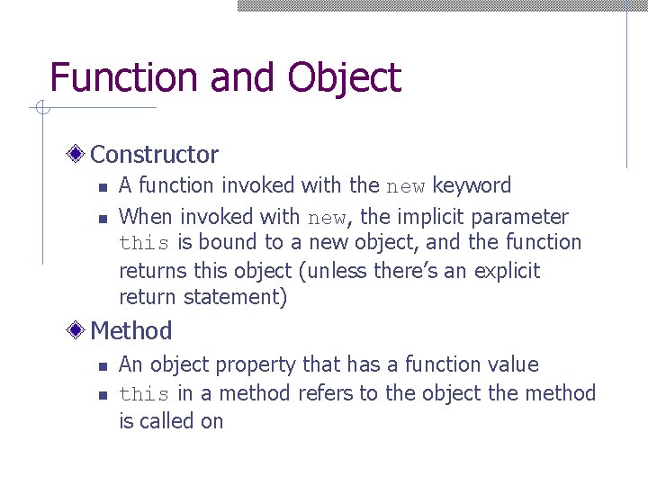 Function and Object Constructor n n A function invoked with the new keyword When