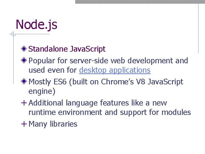 Node. js Standalone Java. Script Popular for server-side web development and used even for