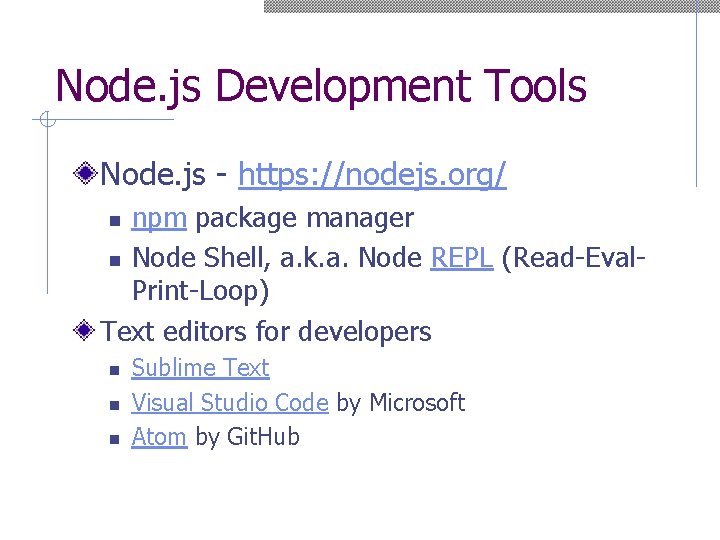 Node. js Development Tools Node. js - https: //nodejs. org/ npm package manager n