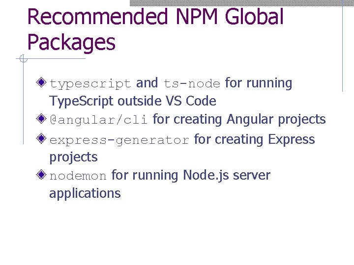 Recommended NPM Global Packages typescript and ts-node for running Type. Script outside VS Code