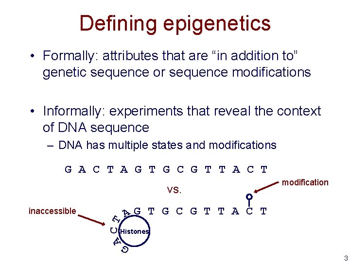 Defining epigenetics • Formally: attributes that are “in addition to” genetic sequence or sequence