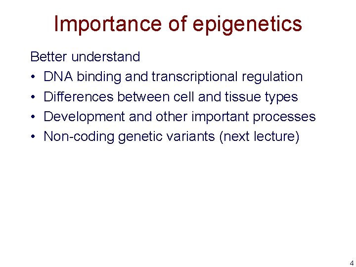 Importance of epigenetics Better understand • DNA binding and transcriptional regulation • Differences between